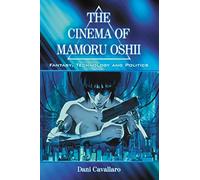 The Cinema of Mamoru Oshii: Fantasy, Technology and Politics