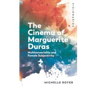 The Cinema of Marguerite Duras : Multisensoriality and Female Subjectivity