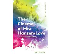 The Cinema of Mia Hansen-Love: Candour and Vulnerability (Visionaries: Thinking Through Female Filmmakers)
