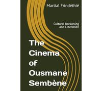 The Cinema of Ousmane Sembène: Cultural Reckoning and Liberation