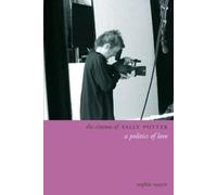 The Cinema of Sally Potter: A Poetics of Love (Directors' Cuts)
