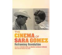 The Cinema of Sara Gomez : Reframing Revolution