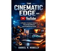 The Cinematic Edge on YouTube: A Modern Creator’s Guide to Visual Excellence and Professional Finish
