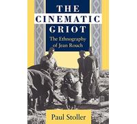 The Cinematic Griot: The Ethnography of Jean Rouch