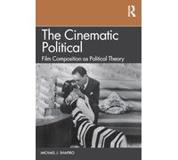 The Cinematic Political: Film Composition as Political Theory