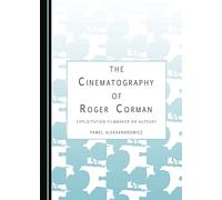 The Cinematography of Roger Corman: Exploitation Filmmaker or Auteur?