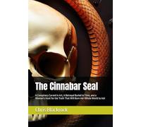 The Cinnabar Seal: A Conspiracy Carved in Art, A Betrayal Buried in Time, and a Woman's Hunt for the Truth That Will Burn Her Whole World to Ash