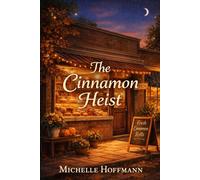 The Cinnamon Heist: A Cozy Bakery and Bookstore Mystery