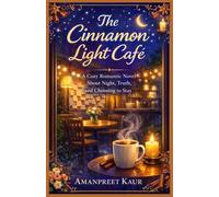 The Cinnamon Light Café: A Cozy Romantic Novel About Night, Truth, and Choosing to Stay (The Cinnamon Light Café Series)