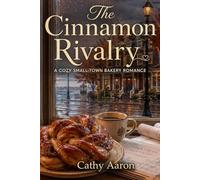 The Cinnamon Rivalry: A Cozy Small-Town Bakery Romance
