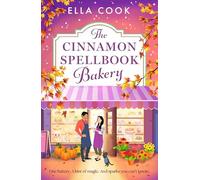 The Cinnamon Spellbook Bakery: A BRAND NEW magical small-town romance filled with irresistible chemistry from Ella Cook (The Magic of Hudsbury, 1)