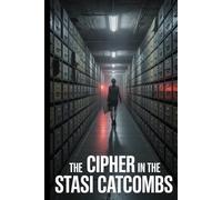 The Cipher in the Stasi Catacombs.: A Berlin Wall Conspiracy Thriller (Raven Hollows Books)