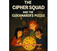 The Cipher Squad and the Clockmaker’s Puzzle: A kid's mystery adventure story filled with clues and discovery