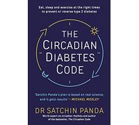 The Circadian Diabetes Code: Discover the right time to eat, sleep and exercise to prevent and reverse prediabetes and type 2 diabetes