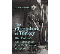 The Circassians of Turkey: War, Violence and Nationalism from the Ottomans to Ataturk (Library of Modern Turkey): 44