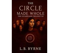The circle made whole: The guardians triolgy III (The Guardians Trilogy)