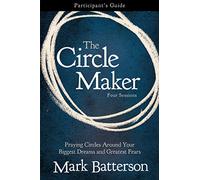 The Circle Maker Bible Study Participant's Guide: Praying Circles Around Your Biggest Dreams and Greatest Fears