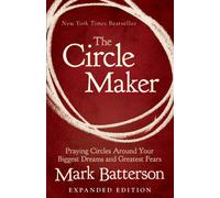 The Circle Maker : Praying Circles Around Your Biggest Dreams and Greatest Fears