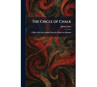 The Circle of Chalk: A Play in Five Acts Adapted From the Chinese by Klabund