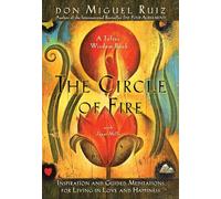 The Circle of Fire: Inspiration and Guided Meditations for Living in Love and Happiness (Toltec Wisdom)