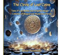 The Circle of Lost Coins: Magical Tales of Wishes, Whispers, and Forgotten Worlds: A Middle-Grade Collection of Magical and Supernatural Mystery Stories for Ages 9-12