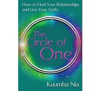 The Circle of One: How to Heal Your Relationships and Live Your Truth