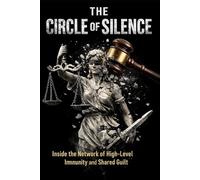 The Circle of Silence: Inside the Network of High-Level Immunity and Shared Guilt