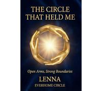 The Circle That Held Me: Open Arms, Strong Boundaries (The Circle Essays)