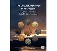 The Circular Archetype in Microcosm: The Carved Stone Balls of Late Neolithic Scotland