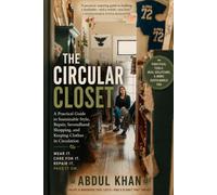 THE CIRCULAR CLOSET: How to Break Free From Fast Fashion, Repair What You Own, Swap What You Don't, and Build a Wardrobe That Lasts