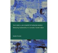 The Circular Competitiveness Index: Measuring Sustainability for Economic Transformation