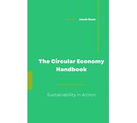 The Circular Economy Handbook: Sustainability in Action