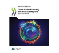 The circular economy in cities and regions: synthesis report (OECD urban studies)