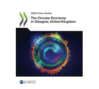 The Circular Economy in Glasgow, United Kingdom: Oecd Urban Studies