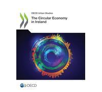 The Circular Economy in Ireland (OECD Urban Studies)