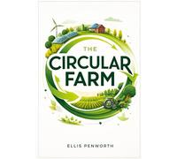 The Circular Farm: Creating Profitable, Resource-Efficient Agriculture Through Bioeconomy and Value-Addition Strategies