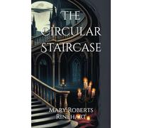 The Circular Staircase: Suspense Unfolds in a Twisting Mystery