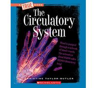 The Circulatory System (True Book: Health and the Human Body) (Library Edition) (A True Book: Health and the Human Body)