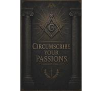 The Circumscribe Your Passions Journal: A Stoic Freemasonry Notebook for Daily Reflection, Wisdom & Personal Growth