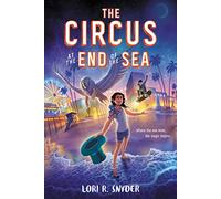 The Circus at the End of the Sea: A Debut Middle Grade Fantasy About an Orphan Who Discovers Magic and Home for Children (Ages 8-12)