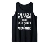 the Circus is in Town and Everyone's a Performer Witty Tank Top