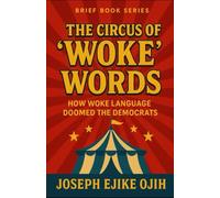 The Circus of ‘Woke’ Words: How Woke Language Doomed the Democrats (Brief Books Series)