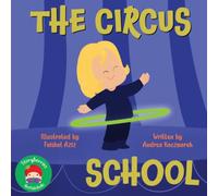 The Circus School: A Fun Children’s Picture Book About Teamwork, Confidence, Learning New Skills, and the Magic of the Circus
