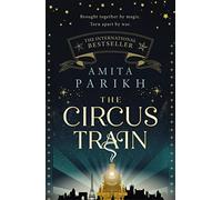 The Circus Train: The magical international bestseller about love, loss and survival in wartime Europe