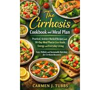 THE CIRRHOSIS COOKBOOK AND MEAL PLAN: Practical, Science-Backed Recipes and 30-Day Meal Plan, for Liver Health, Energy and Everyday Living. Easy, ... Sustainable Nutrition for Cirrhosis Recovery.