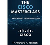 The Cisco Masterclass: Architecture, Security and Cloud (Simplified and Essential Programming Tech Tutorial for Beginners)