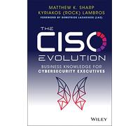The CISO Evolution – Business Knowledge for Cybersecurity Executives – Wiley-VCH