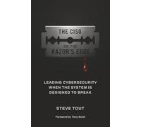 The CISO On The Razor's Edge: Leading Cybersecurity When the System Is Designed to Break