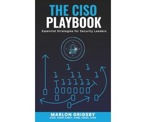The CISO Playbook: Essential Strategies for Security Leaders: Take Your Security Leadership to The Next Level AndBuild a Resilient, Security-First Organization