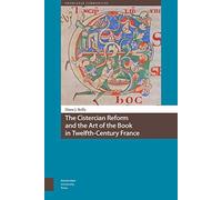 The Cistercian Reform and the Art of the Book in Twelfth-Century France (Knowledge Communities)